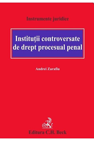 Editura CH Beck Institutii controversate de drept procesual penal,