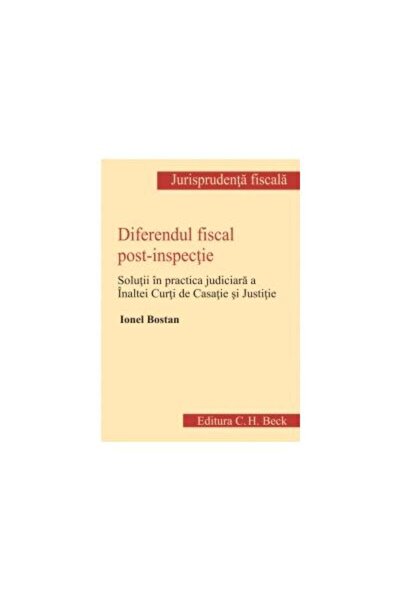 Editura CH Beck Diferendul fiscal post-inspectie. Practica judicia