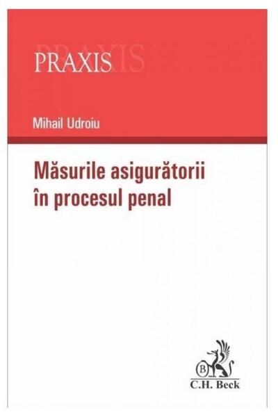 Editura CH Beck Masurile asiguratorii in procesul penal, Mihail Ud