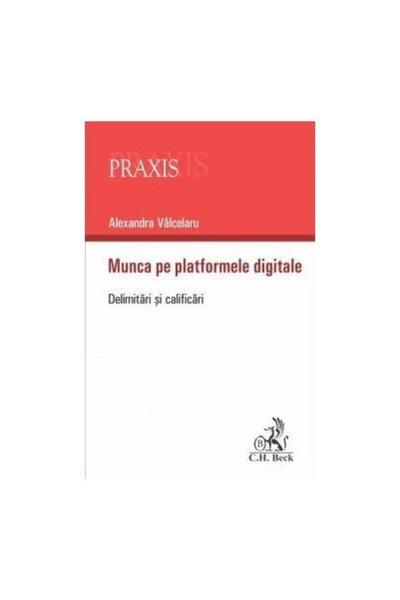 Editura CH Beck Munca pe platformele digitale. Delimitari si calif