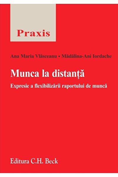 Editura CH Beck Munca la distanta. Expresie a flexibilizarii rapor