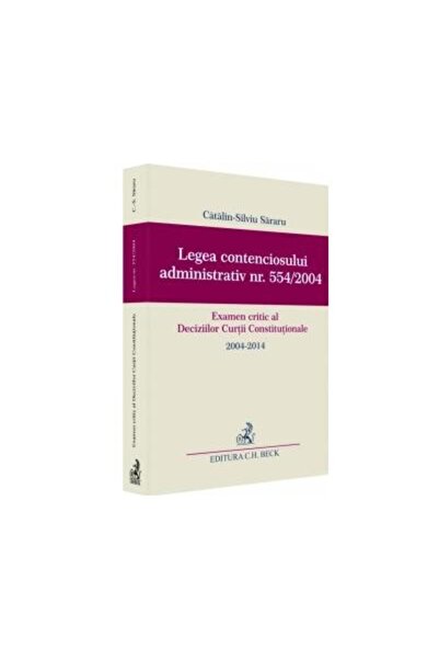 Editura CH Beck Legea contenciosului administrativ nr. 554/2004. E