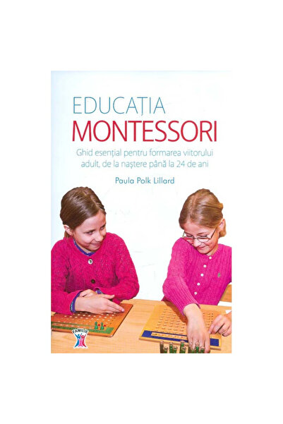 Editura Litera Educatia Montessori - Ghid esential pentru formarea viitorului...