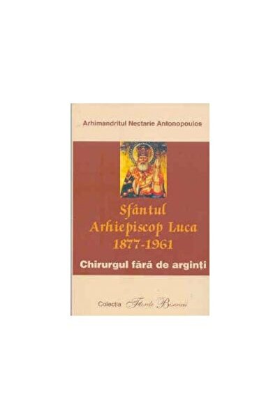 Editura Egumenita Sfantul Arhiepiscop Luca 1877-1961. Chirurgul fara