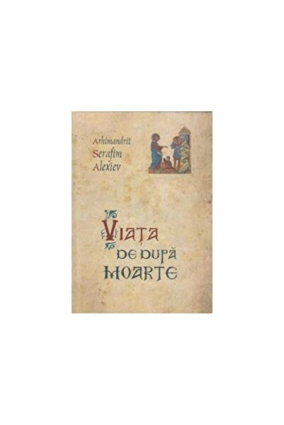 Editura Sophia Viata de dupa moarte, Arhimandrit Serafim Alexiev