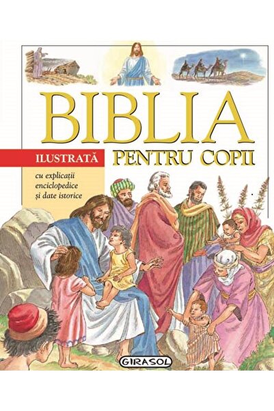 Editura Girasol Biblia ilustrata pentru copii cu explicatii encicl