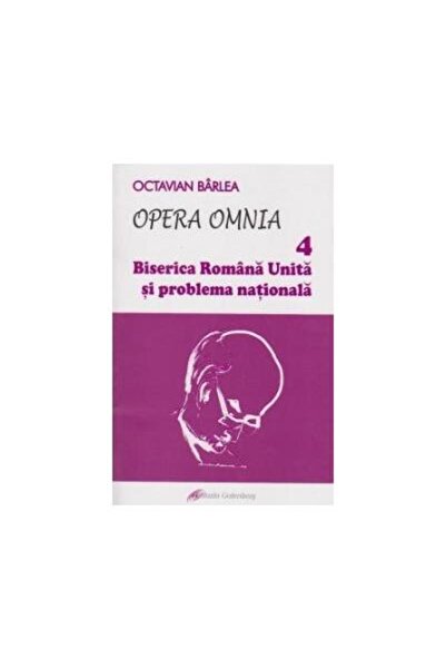 Editura Galaxia Gutenberg Opera Omnia IV. Biserica Romana Unita si problema