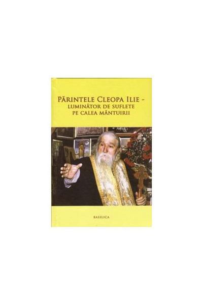 Editura Basilica a Patriarhiei Romane Father Cleopa Ilie - Illuminator of souls as