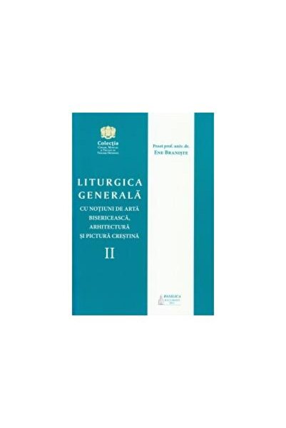 Editura Basilica a Patriarhiei Romane Liturgica generala cu notiuni de arta b...