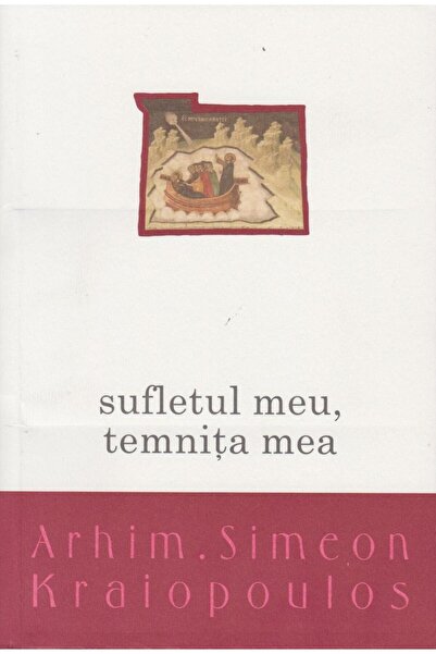 Editura Bizantina Sufletul meu, temnita mea, Arhim. Simeon Kraiopoul