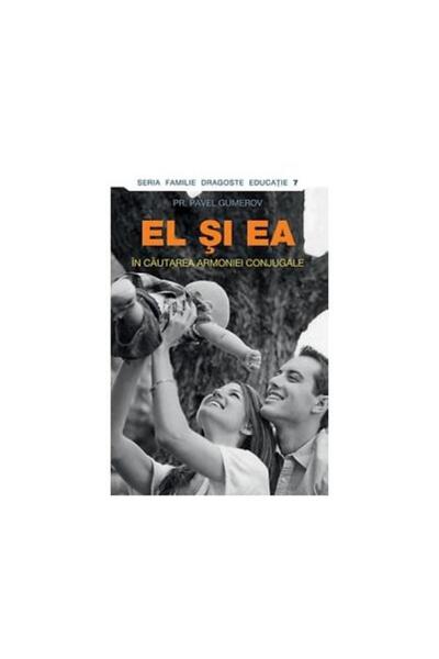 Editura Sophia El si ea. In cautarea armoniei conjugale, PR. Pave