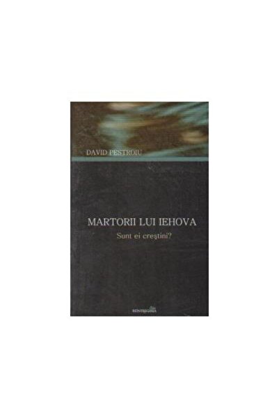 Editura Reintregirea MARTORII LUI IEHOVA - SUNT EI CRESTINI?, David Pes
