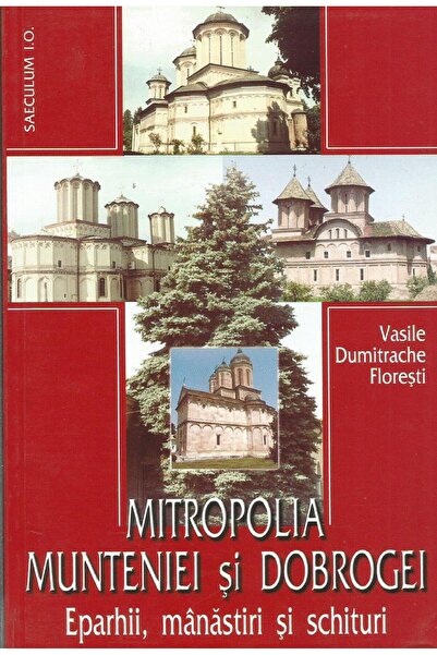 Editura Saeculum Mitropolia Munteniei si Dobrogei - eparhii, manast