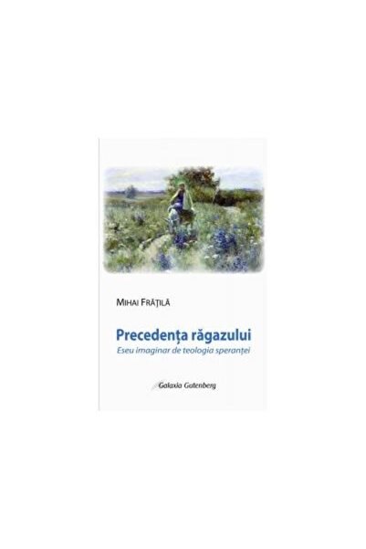 Editura Galaxia Gutenberg Precedenta ragazului. Eseu imaginar de teologia sp