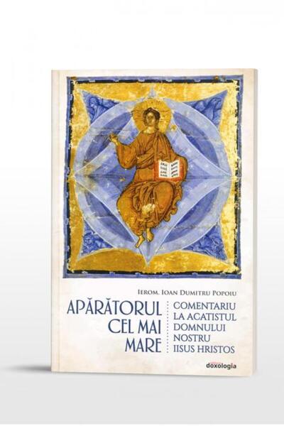 Editura Doxologia Aparatorul cel mai mare. Comentariu la Acatistul D