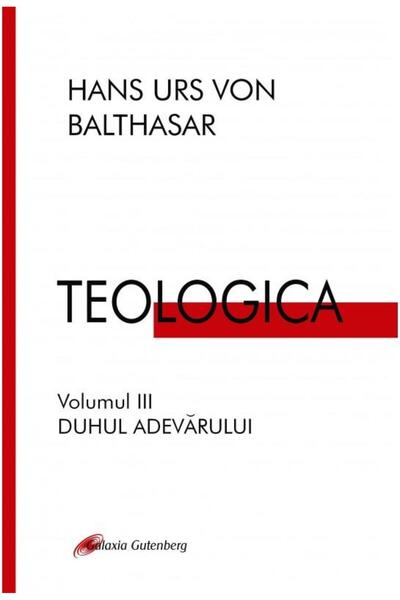 Editura Galaxia Gutenberg Teologica. Volumul III: Duhul Adevarului, Hans Urs