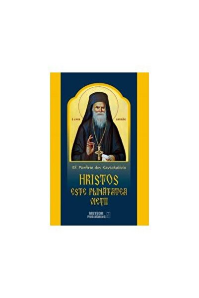 Editura Meteor Press Hristos este plinatatea vietii, Sfantul Porfirie d