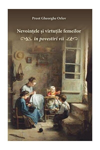 Editura Egumenita Nevointele si virtutile femeilor. In povestiri vii
