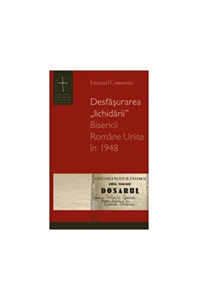 Editura Galaxia Gutenberg Desfasurarea "lichidarii" Bisericii Romane Unite i