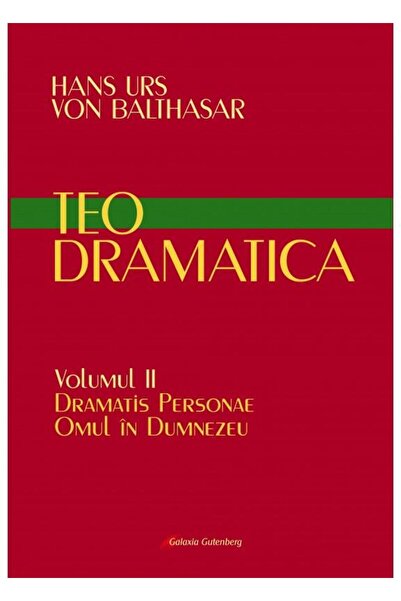 Editura Galaxia Gutenberg Teodramatica. Volumul II: Dramatis Personae - Omul