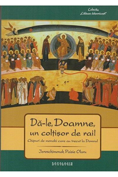 Editura Doxologia Da-le Doamne, un coltisor de rai! Chipuri de monah