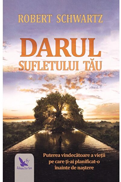 Editura For You Darul sufletului tau. Puterea vindecatoare a vieti