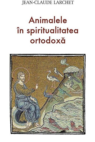 Editura Sophia Animalele in spiritualitatea ortodoxa, Jean-Claude