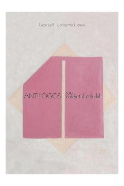 Editura Bizantina Antilogos sau cuvantul celuilalt, Preot Dr. Consta