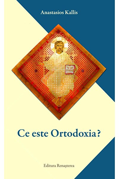 Editura Renasterea Ce este ortodoxia?, Anastasios Kallis