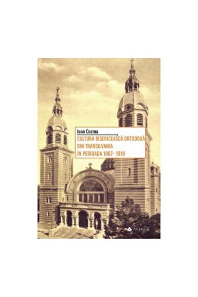 Editura Argonaut Cultura bisericeasca ortodoxa din Transilvania in