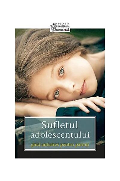 Editura Sophia Sufletul adolescentului vostru. Ghid antistres pen