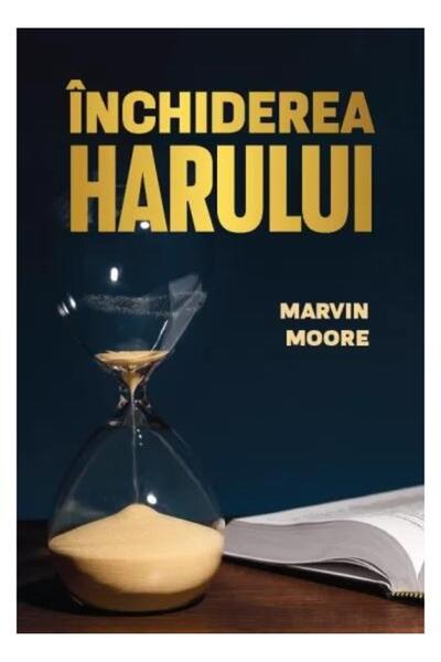 Editura Viata si Sanatate Inchiderea harului, Marvin Moore