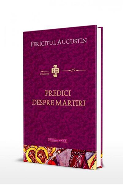 Editura Doxologia Predici despre martiri, Fericitul Augustin
