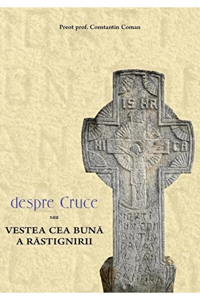 Editura Bizantina Despre cruce sau vestea cea buna a rastignirii, Pr