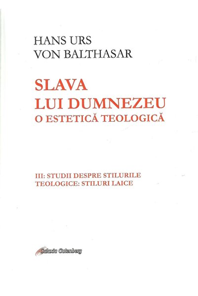 Editura Galaxia Gutenberg Slava lui Dumnezeu: O estetica teologica. Volumul