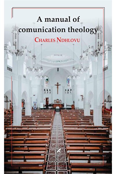 Cartea Romaneasca Educational A manual of communication theology, Charles Ndhlov