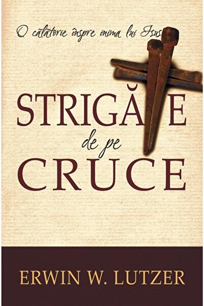 Editura Casa Cartii Strigate de pe cruce, Erwin W. Lutzer
