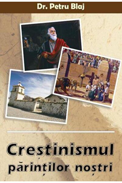 Editura Viata si Sanatate Crestinismul parintilor nostri, Petru Blaj