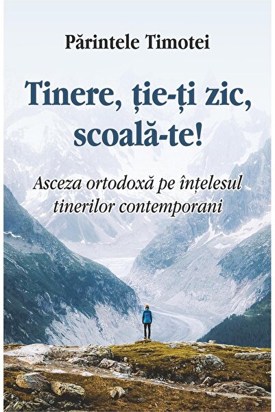 Editura Egumenita Tinere, tie-ti zic, scoala-te! Asceza ortodoxa pe