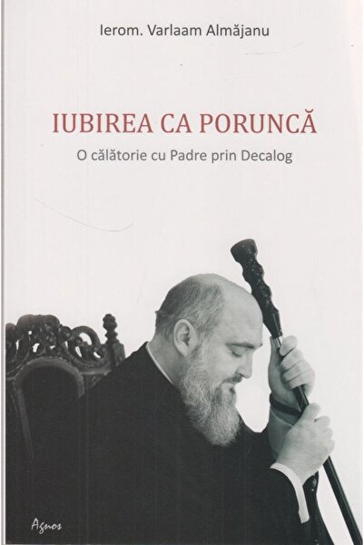 Editura Agnos Iubirea ca porunca. O calatorie cu Padre prin Deca