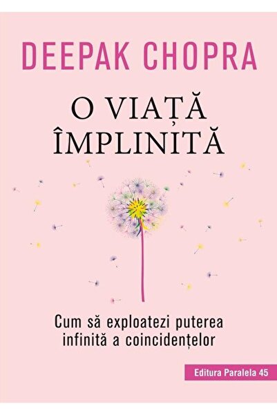 Editura Paralela 45 O viata implinita. Cum sa exploatezi puterea infin