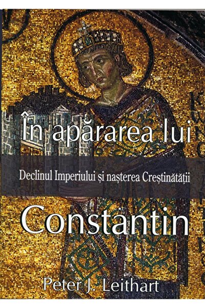 Editura Renasterea In apararea lui Constantin. Declinul Imperiului si