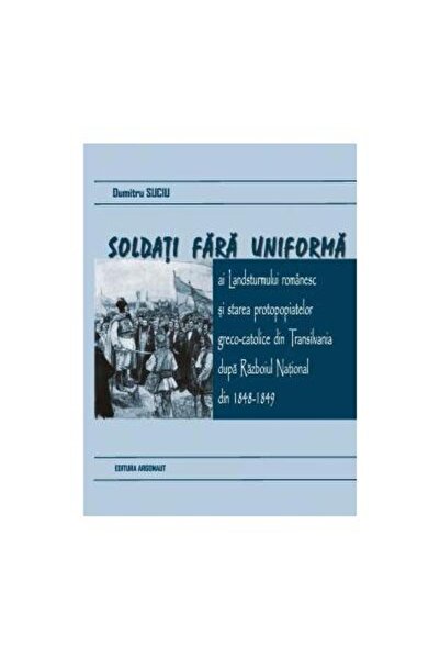 Editura Argonaut Soldati fara uniforma ai Landsturmului romanesc si