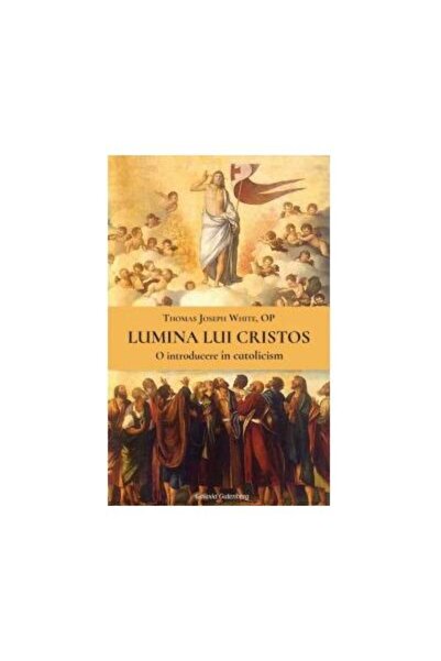 Editura Galaxia Gutenberg Lumina lui Cristos. O introducere in catolicism, T