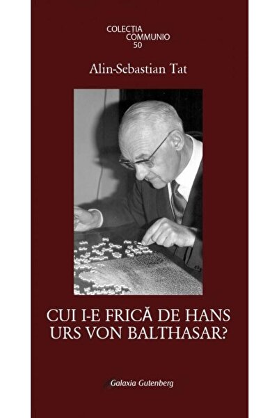 Editura Galaxia Gutenberg Cui i-e frica de Hans Urs von Balthasar?, Alin Seb