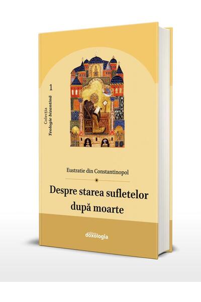 Editura Doxologia Despre starea sufletelor dupa moarte, Eustratie di