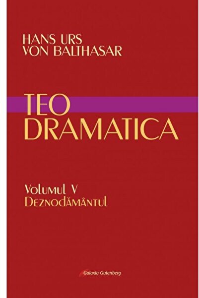 Editura Galaxia Gutenberg Teodramatica. Volumul V: Deznodamantul, Hans Urs v