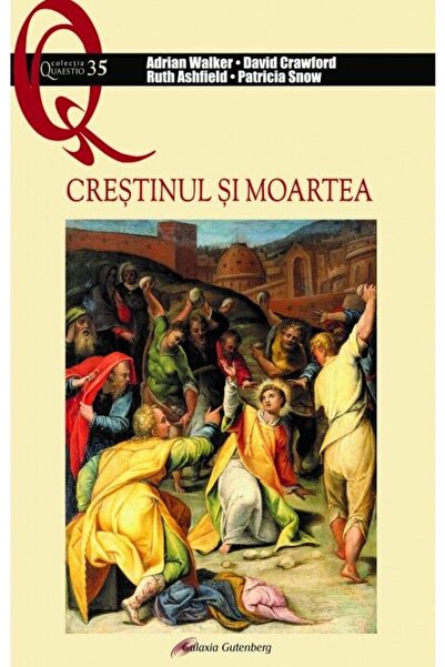 Editura Galaxia Gutenberg Crestinul si moartea, Adrian Walker