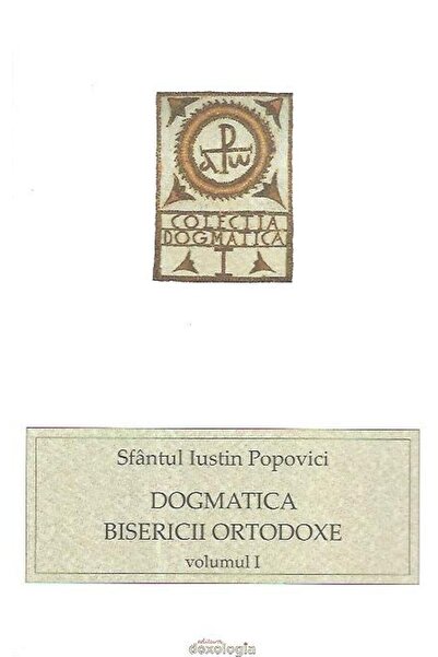 Editura Doxologia Dogmatica Bisericii Ortodoxe vol. I, Sfantul Iusti