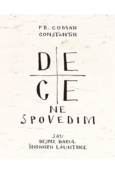 Editura Bizantina De ce ne spovedim sau despre darul innoirii launtr